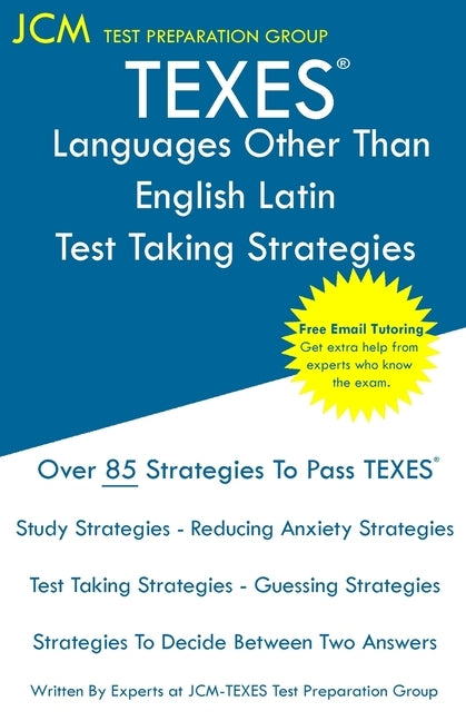 TEXES Languages Other Than English Latin - Test Taking Strategies: TEXES 612 LOTE Exam - Free Online Tutoring - New 2020 Edition - The latest strategi by Test Preparation Group, Jcm-Texes