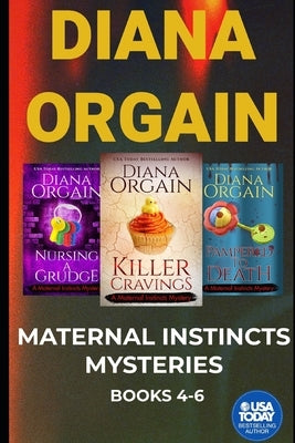 The Maternal Instincts Mystery Special Collection: Nursing a Grudge, Pampered to Death and Killer Cravings Paperback Independently Published