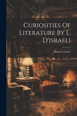 Curiosities Of Literature By L. D'israeli by Corney, Bolton