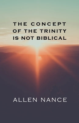 The Concept of the Trinity Is Not Biblical Paperback Rosedog Books