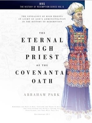 The Eternal High Priest of the Covenantal Oath: The Genealogy of High Priests in Light of God's Administration in the History of Redemption Paperback CLC Publications