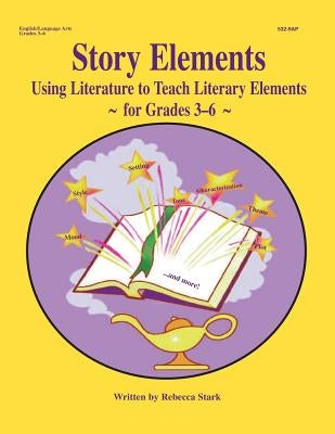 Story Elements: Grades 3-6: Using Literature to Teach Literary Elements Paperback Educational Impressions