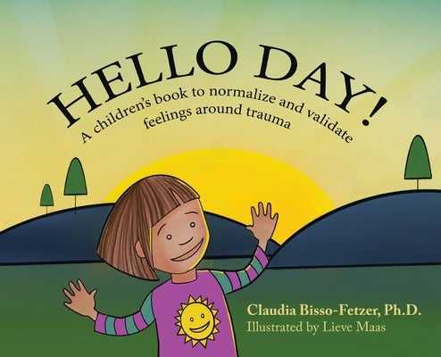 Hello Day!: A children's book to normalize and validate feelings around trauma by Bisso-Fetzer, Claudia