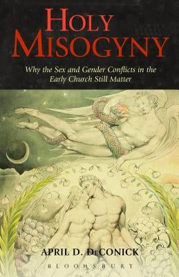 Holy Misogyny: Why the Sex and Gender Conflicts in the Early Church Still Matter Paperback Bloomsbury Publishing PLC