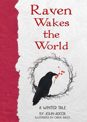 Raven Wakes the World: A Winter Tale by Adcox, John