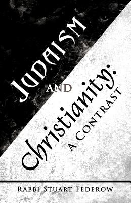 Judaism and Christianity: A Contrast by Federow, Rabbi Stuart