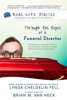 Real Life Diaries: Through the Eyes of a Funeral Director by Cheldelin Fell, Lynda