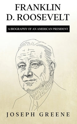 Franklin D. Roosevelt: A Biography of an American President by Greene, Joseph