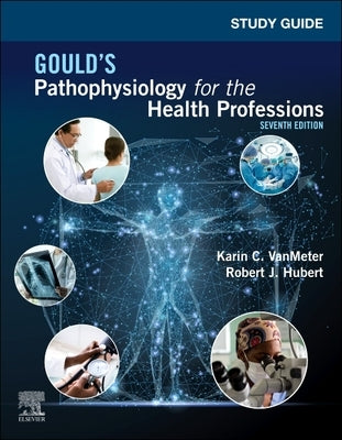 Study Guide for Gould's Pathophysiology for the Health Professions by Vanmeter, Karin C.