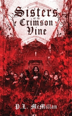 Sisters of the Crimson Vine by McMillan, P. L.