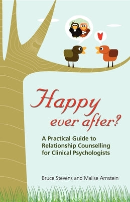 Happy Ever After?: A Practical Guide to Relationship Counselling for Clinical Psychologists by Stevens, Bruce