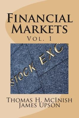 Financial Markets: Vol 1 Stocks, bonds, money markets; IPOS, auctions, trading (buying and selling), short selling, transaction costs, cu by Upson, James