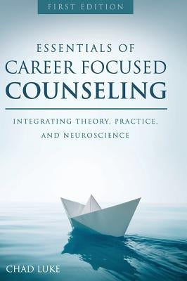 Essentials of Career Focused Counseling by Luke, Chad