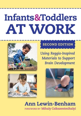 Infants and Toddlers at Work: Using Reggio-Inspired Materials to Support Brain Development Paperback Teachers College Press