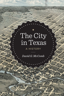 The City in Texas: A History by McComb, David G.