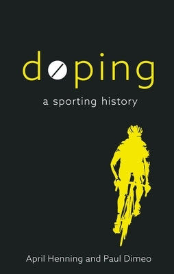 Doping: A Sporting History by Henning, April