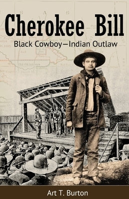 Cherokee Bill: Black Cowboy-Indian Outlaw by Burton, Arthur T.