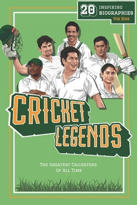 Cricket Legends: 20 Inspiring Biographies For Kids - The Greatest Cricketers Of All Time Paperback Independently Published