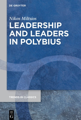 Leadership and Leaders in Polybius by Miltsios, Nikos