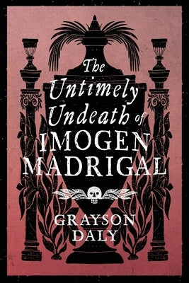 The Untimely Undeath of Imogen Madrigal by Daly, Grayson