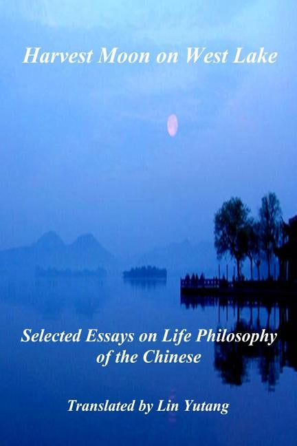 Paperback book titled "Harvest Moon on West Lake" with Chinese life philosophy essays, published by Createspace Independent Publishing.