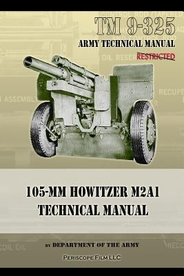 TM9-325 105mm Howitzer M2A1 Technical Manual Paperback Periscope Film LLC