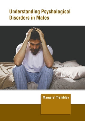 Understanding Psychological Disorders in Males by Tremblay, Margeret