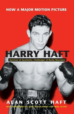 Harry Haft: Survivor of Auschwitz, Challenger of Rocky Marciano by Haft, Alan