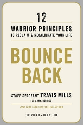 Bounce Back: 12 Warrior Principles to Reclaim and Recalibrate Your Life by Mills, Travis