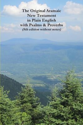 The Original Aramaic New Testament in Plain English with Psalms & Proverbs (8th Edition Without Notes) by Bauscher, David