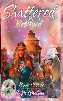Shattered & Betrayed Pride Book 1 by McGee, T. M.
