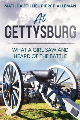 At Gettysburg: What a Girl Saw and Heard of the Battle Paperback Cedar Lake Classics