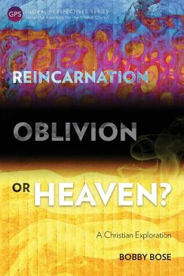 Reincarnation, Oblivion or Heaven?: A Christian Exploration Paperback Langham Global Library