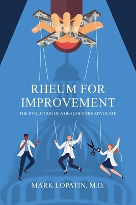 Rheum for Improvement: The Evolution of a Health-Care Advocate Paperback Universal Publishers