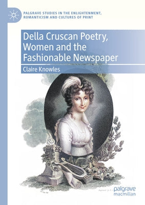 Della Cruscan Poetry, Women and the Fashionable Newspaper by Knowles, Claire