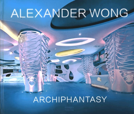 Alexander Wong: Archiphantasy by Wong, Alexander