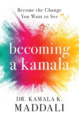 Becoming A Kamala by Maddali, Kamala