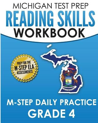MICHIGAN TEST PREP Reading Skills Workbook M-STEP Daily Practice Grade 4: Preparation for the M-STEP English Language Arts Assessments Createspace Independent Publishing Platform