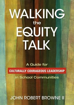 Walking the Equity Talk: A Guide for Culturally Courageous Leadership in School Communities Paperback Corwin Publishers