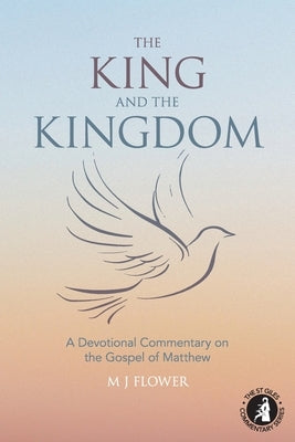 The King and the Kingdom: A Devotional Commentary on the Gospel of Matthew Paperback Grosvenor House Publishing Limited