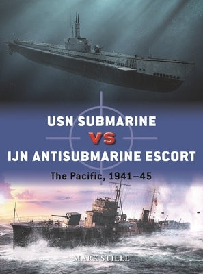 USN Submarine Vs Ijn Antisubmarine Escort: The Pacific, 1941-45 Osprey Publishing (UK)