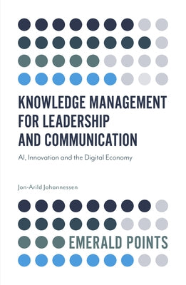 Knowledge Management for Leadership and Communication: Ai, Innovation and the Digital Economy by Johannessen, Jon-Arild