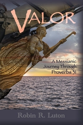 Valor: A Messianic Journey Through Proverbs 31 Paperback Independently Published