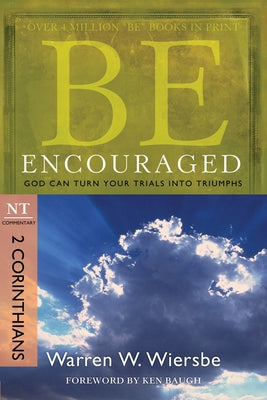 Be Encouraged: 2 Corinthians, NT Commentary: God Can Turn Your Trials Into Triumphs Paperback David C Cook