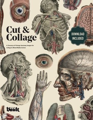 Cut and Collage A Treasury of Vintage Anatomy Images for Collage and Mixed Media Artists by James, Kale