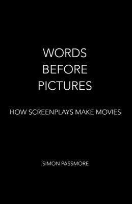Words Before Pictures: How Screenplays Make Movies Paperback Palindrome Publishing Ltd