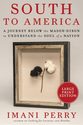 South to America: A Journey Below the Mason-Dixon to Understand the Soul of a Nation by Perry, Imani