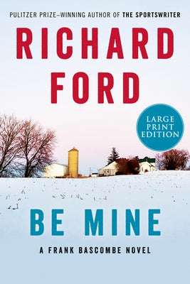 Be Mine: A Frank Bascombe Novel by Ford, Richard