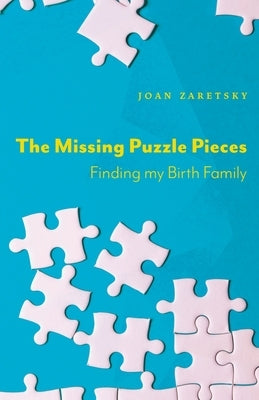 The Missing Puzzle Pieces: Finding My Birth Family by Zaretsky, Joan