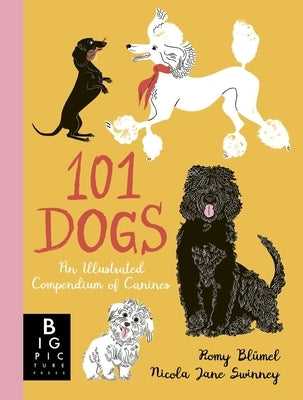101 Dogs: An Illustrated Compendium of Canines by Swinney, Nicola Jane